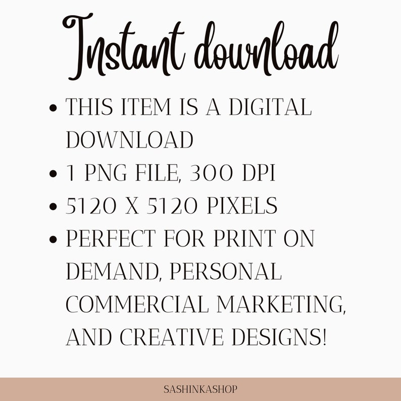May include: Instant download of a digital file. This item includes one PNG file, 300 DPI, 5120 x 5120 pixels. Perfect for print on demand, personal, commercial marketing, and creative designs.