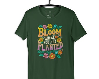 Bloom Where You Are Planted - Spring Unisex T-Shirt