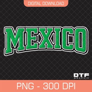 May include: A digital download graphic featuring the word "MEXICO" in green, outlined in white, with a black background. The text is in a collegiate style font. The image also includes the text "DIGITAL DOWNLOAD" and "PNG - 300 DPI".