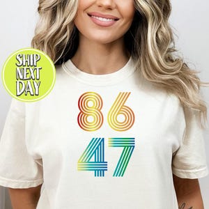 86 47 Shirt, 86 47 Political Statement T-shirt, Anti Trump 86 47 Tee Shirt, Social Justice Gift, Stop Project 2025, Resist Trump 2025 -TC175