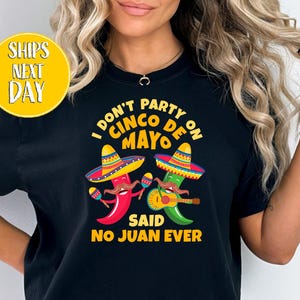 Funny Cinco de Mayo Shirt, I Don’t Party On Cinco De Mayo T-Shirt, Mexican Party Shirt, Gift For Mexican, Funny Mexican May Birthday  -TC169