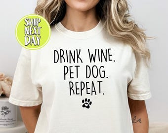 Drink Wine Pet Dog T-Shirt, Wine and Dogs Tee, Gift for Wine Lover, Dog Mom Shirt, Dog Mama T Shirt, Funny Wine Shirt, Sarcastic Tee -TC121