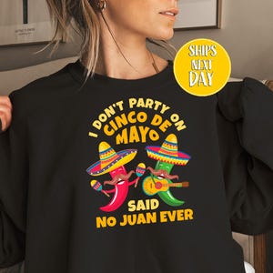 Funny Cinco de Mayo Sweatshirt, I Don’t Party On Cinco De Mayo Shirt, Mexican Fiesta, Fiesta Squad Hoodie, Mexican Festival 2025  -TC169