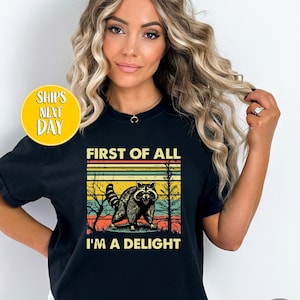 Allereerst I&#39;m A Delight sarcastisch T-shirt, grappig shirt minnaar opossum, leuk sarcastisch shirt, wasbeer-T-shirt, zelfliefde damescadeau-FUN042