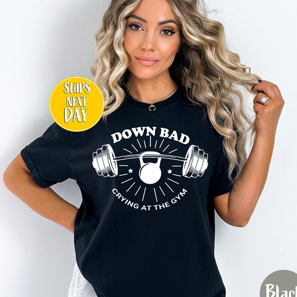 Down Bad Crying At The Gym Funny Workout T-shirt, Funny Gym Shirt, Funny Weightlifting Tee, Workout Humor, Fitness Shirt, Gift Idea -FUN021