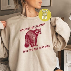 My ADHD Is Chronic But My Ass Is Iconic Sweatshirt, Anxiety Awareness Gift, Inclusion Shirt, ADHD Shirt, Neurodiversity Sweatshirt -FUN044