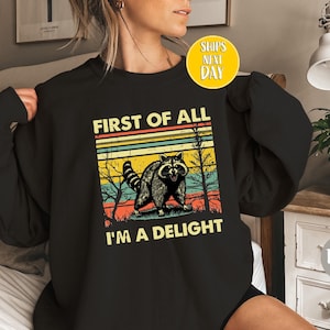 First Of All I&#39;m A Delight Sarcastic Shirt, Cute Sarcastic Hoodie, Gift For Best Friend, Sarcastic Self Love, Sarcasm Hoodie, Gifts  -FUN042