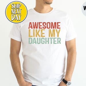 Awesome Like My Daughter T-Shirt, Fathers Day Gift From Daughter To Dad Tshirt, Shirt for Men, Dad Of Daughters, Gift For Father  -FD006