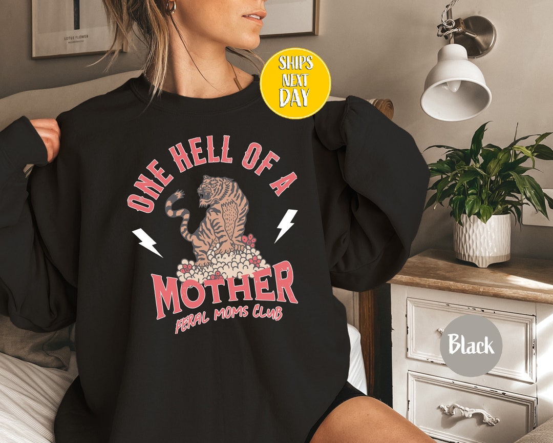 One Hell of A Mother Feral Moms Club Sweatshirt, Mothers Day Gift