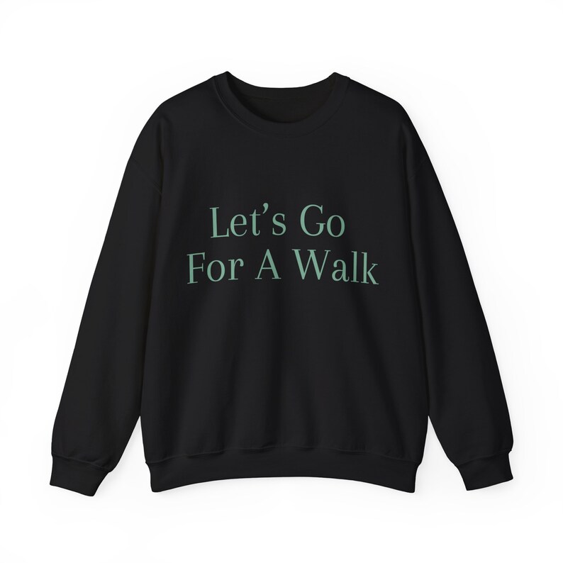 Let's Go for a Walk, Take a Walk Sweatshirt, Lets Go for a Walk ...
