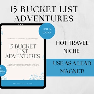 May include: A blue tablet screen displaying a digital download for a travel guide titled "15 Bucket List Adventures". The guide is described as "Your guide to unforgettable experiences". The text "Edit in Canva" is in a blue circle on the screen. The text "Hot Travel Niche" and "Use as a Lead Magnet!" are in blue boxes on the right side of the image.