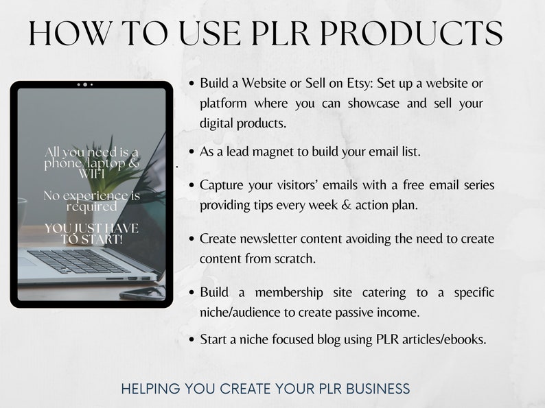 May include: A digital illustration of a laptop computer with the text "All you need is a phone, laptop & WIFI. No experience is required. You just have to start!"  The image is accompanied by a list of ways to use PLR products, including building a website, creating a lead magnet, capturing emails, creating newsletter content, building a membership site, and starting a niche blog.
