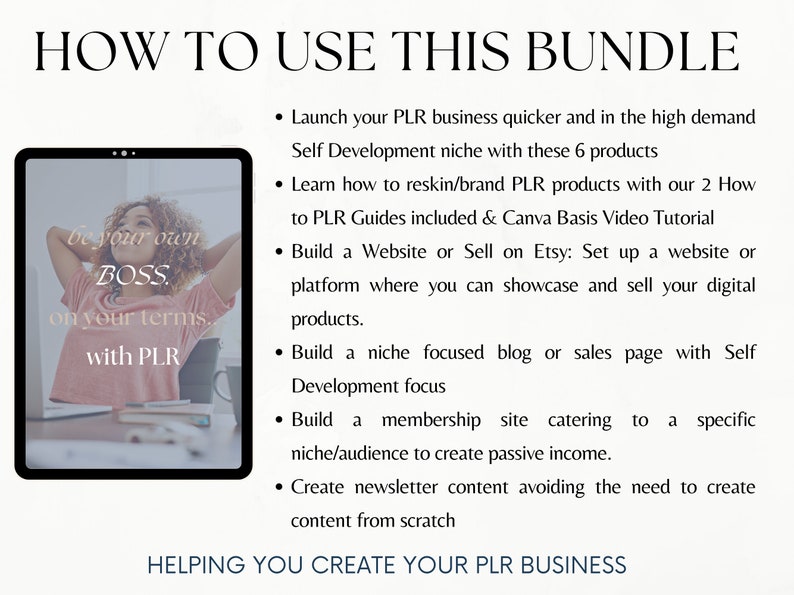 May include: A digital product bundle for launching a self-development PLR business. The image shows a tablet with a woman relaxing on a chair with the text "be your own BOSS. on your terms. with PLR". The text on the right side of the image lists the benefits of using the bundle, including launching a business quicker, reskinning and branding products, building a website or selling on Etsy, creating a blog or sales page, and building a membership site.