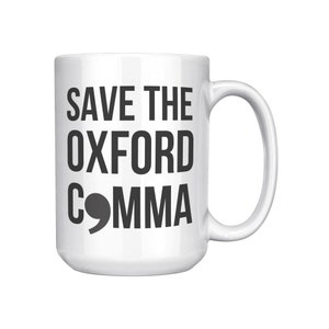 Save the Oxford Comma Mug, Funny Mug for Writers, Editors, 11 or 15 oz, Double-Sided