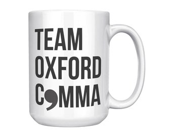 Team Oxford Comma Mug, Funny Mug for Writers, Editors, 11 or 15 oz, Double-Sided
