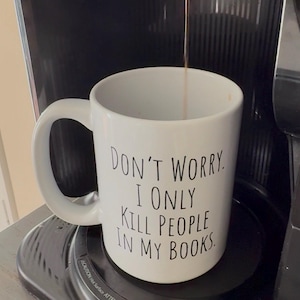 Funny Screenwriter Mug, I Only Kill People In My Scripts