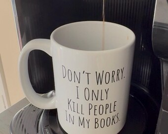Funny Screenwriter Mug, I Only Kill People In My Scripts