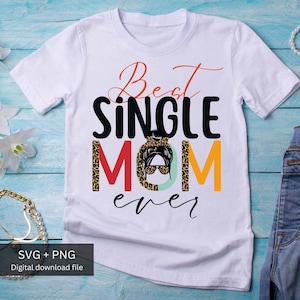 Best Single Mom Ever | Single mom gift, Mother’s Day | PNG , SVG digital design download