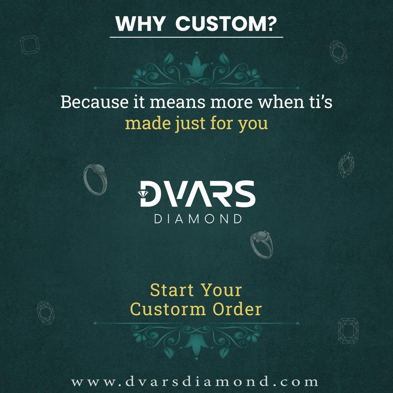 Puede incluir: Un fondo verde azulado con el texto "WHY CUSTOM?" y "Because it means more when ti's made just for you." El logotipo de DVARS DIAMOND es blanco. El texto "Start Your Custorm Order" est&aacute; debajo. La direcci&oacute;n del sitio web est&aacute; en la parte inferior.