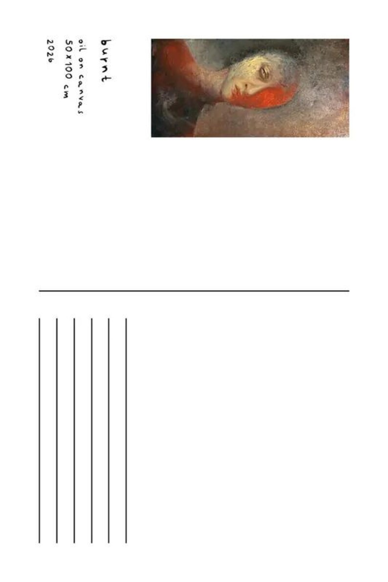 May include: A postcard featuring an oil painting titled burnt, 50 x 100 cm, 2026. The artwork depicts a human face with red and grey tones. The postcard includes a horizontal line and vertical lines for address placement on the white background.