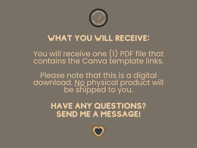 May include: A digital download for a Canva template. The text reads "WHAT YOU WILL RECEIVE: You will receive one (1) PDF file that contains the Canva template links. Please note that this is a digital download. No physical product will be shipped to you. HAVE ANY QUESTIONS? SEND ME A MESSAGE!"