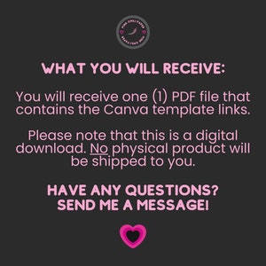 Puede incluir: Texto rosa sobre fondo negro con las palabras "WHAT YOU WILL RECEIVE:" y "You will receive one (1) PDF file that contains the Canva template links. Please note that this is a digital download. No physical product will be shipped to you. HAVE ANY QUESTIONS? SEND ME A MESSAGE!"