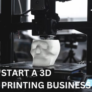 May include: A 3D printer in operation, creating a white skull-shaped object. The text "START A 3D PRINTING BUSINESS" is displayed at the bottom of the image. The printer is black and has various mechanical components.