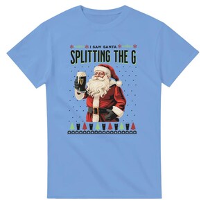 I saw Santa Splitting the G, Guinness Top, Christmas Tee, Alcohol Christmas T-shirt, Funny Meme Tee, Santa Tee, Homage, Humour Carolina Blue