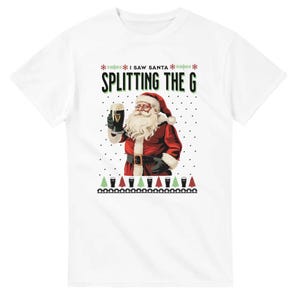 I saw Santa Splitting the G, Guinness Top, Christmas Tee, Alcohol Christmas T-shirt, Funny Meme Tee, Santa Tee, Homage, Humour White
