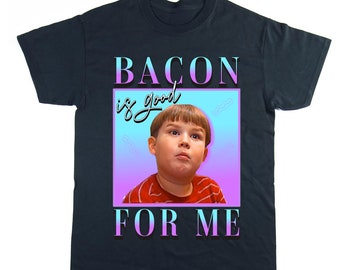 Bacon is good for me meme T-shirt, Homage T-shirt, Pop Culture Tee, Gifts for him, Gifts for her, Funny Meme