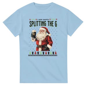 I saw Santa Splitting the G, Guinness Top, Christmas Tee, Alcohol Christmas T-shirt, Funny Meme Tee, Santa Tee, Homage, Humour Light Blue