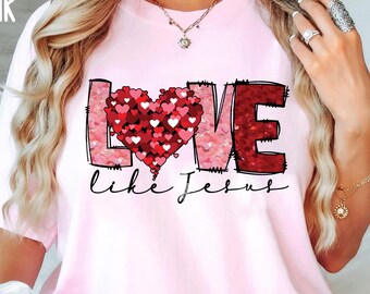 Love Like Jesus Shirt, Love Like Jesus Valentine Shirt, Love Jesus Shirt, Christian Valentine Shirt, Christian Valentine Shirt, Jesus Tshirt