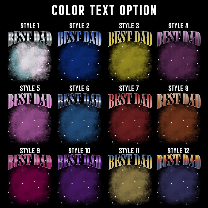 May include: A black background displays twelve variations of the text "BEST DAD" in different styles and colors. Each style features a unique font and color scheme, with a colorful background. The phrase "COLOR TEXT OPTION" is at the top.