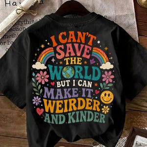 I Can't Save the World PNG, But I Can Make It Weirder and Kinder, Funny Kindness Quote PNG, Positive Rainbow Digital Download