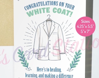May include: A white greeting card with the text "Congratulations on your White Coat!" and an illustration of a white coat. The card also includes the text "Here's to healing, learning, and making a difference." Sizes are 4.25" x 5.5" and 5" x 7".