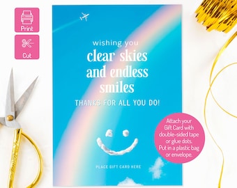 May include: Printable gift card holder with a blue sky background, a rainbow, and a smiley face made of clouds. The text reads "wishing you clear skies and endless smiles" and "THANKS FOR ALL YOU DO!"