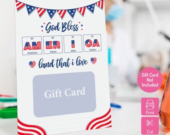 May include: Printable gift card template with a patriotic theme. The design features a red, white, and blue American flag with the word "AMERICA" spelled out using the chemical symbols for the elements Americium, Erbium, Iodine, and Calcium. The text "God Bless" and "land that I love" are also included. The template includes a space for a gift card.