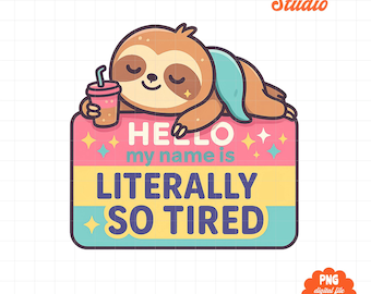 Literally So Tired png, Funny Introvert Quote, Relatable Humor Design, Cute Sloth Coffee png, Lazy Day Mood png