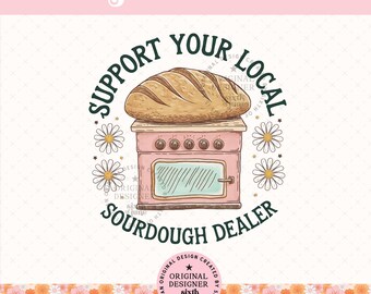 Funny Sourdough PNG, Support Your Local Sourdough Dealer, Bread Baker Shirt Design, Homesteading Baking Sublimation, Digital Download
