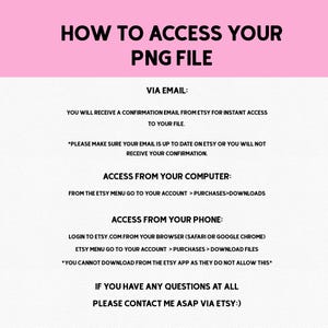 May include: A pink and white graphic providing instructions on how to access a PNG file. The text details access via email, computer, and phone, including a note about the Etsy app. The text is in English.