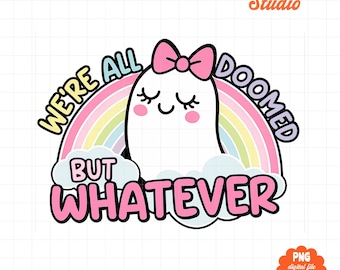 We're All Doomed PNG, Funny Dark Humor Quote, Sarcastic Ghost Design, Cute Nihilism Aesthetic, Whatever PNG