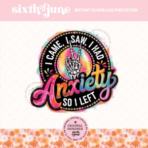 Je suis venu, j'ai vu que j'avais de l'anxiété PNG, santé mentale PNG, Funny Mama png, griffonnage lumineux, sarcastique squelette Png sublimation design téléchargement numérique