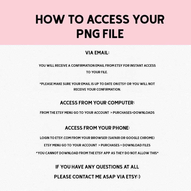 May include: Pink and white graphic with instructions on how to access a PNG file via email, computer, or phone. The text includes the phrase "PLEASE CONTACT ME ASAP VIA ETSY".