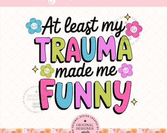 El trauma me hizo gracioso PNG, diseño de cita de humor negro, dicho gracioso sobre salud mental, cita sarcástica con la que identificarse, PNG floral retro