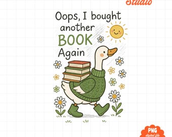 Oops I Bought Another Book png, Funny Book Lover Goose png, Silly Goose Reader png, Bookish Humor png, Cute Reading Aesthetic