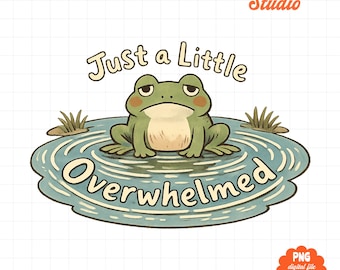 Just a Little Overwhelmed Frog Clipart PNG, Anxiety Frog Design, Introvert Mental Health Art, Cute Burnout Frog, Emotional Support PNG