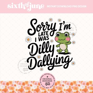 Sorry dat ik te laat ben, ik was Dilly Dallying Frog sublimatie, png-ontwerp, digitale download, trendy schattige kikker png, retro groovy esthetiek, sarcastisch