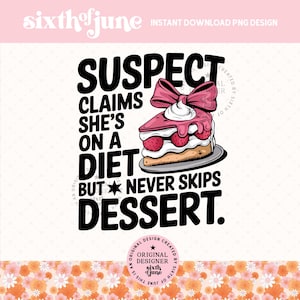 Suspect Claims She&#39;s on a Diet But Never Skips Dessert Trending PNG, Suspect Claims Png, Preppy Digital Download, Suspect Cake Trendy Png,