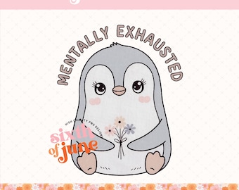 May include: A gray penguin with pink cheeks and eyelashes holds a bouquet of flowers. The text "MENTALLY EXHAUSTED" is written in pink around the penguin. The text "six of june" is written in orange and pink at the bottom of the image.