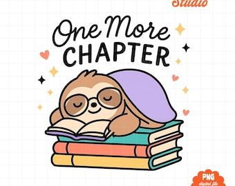 One More Chapter PNG, Cute Sloth Reading Design, Book Lover Shirt PNG, Reader Gift, Bookish Sublimation